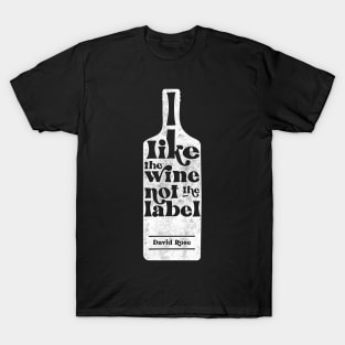 I Like The Wine Not The Label - David Rose - Schitt's Creek T-Shirt